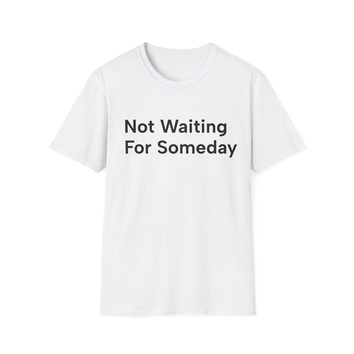 Not Waiting for Someday Unisex T-Shirt